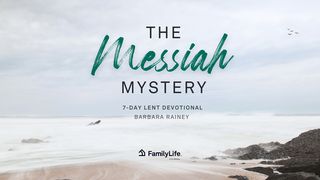 The Messiah Mystery: A Lent Study Luke 24:13-53 New Living Translation