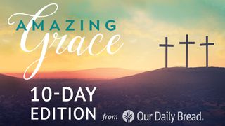 Our Daily Bread Easter: Amazing Grace 1 Peter 1:17 New International Version