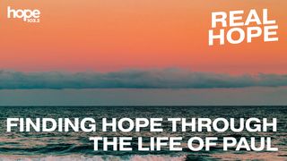 Real Hope: Finding Hope Through the Life of Paul 2 Corinthians 5:11-21 The Message