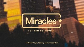 Miracles | Midyear Prayer, Fasting, and Consecration (English) Isaiah 55:4-5 New Living Translation