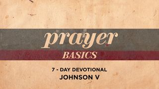 Prayer Basics Proverbs 26:2, 4-5 GOD'S WORD