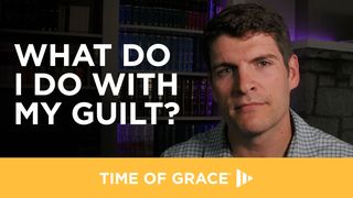 What Do I Do With My Guilt? Matthew 27:46 New Century Version