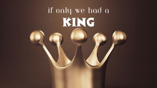 If Only We Had a King John 10:18 New Living Translation