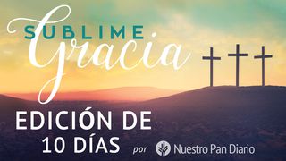 Nuestro Pan Diario - Pascua: Gracia sublime 2 CORINTIOS 5:16 La Palabra (versión española)