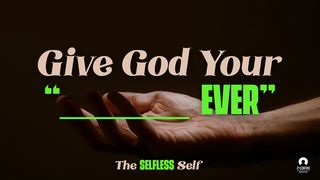 The Selfless Self: Give God Your “____Ever” De brief van Paulus aan de Romeinen 15:24 NBG-vertaling 1951