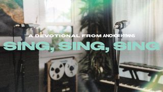 Sing, Sing, Sing - A Devotional From Anchor Hymn John 20:19 Amplified Bible