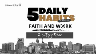 5 Daily Habits to Integrate Faith and Work  Mark 5:19 American Standard Version
