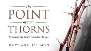 The Point of Your Thorns: Empowered by God’s Abundant Grace Isaiah 50:4-9 The Passion Translation