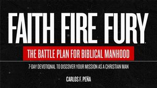 Faith Fire Fury: The Battle Plan for Biblical Manhood 1 Corinthians 16:13 New Living Translation