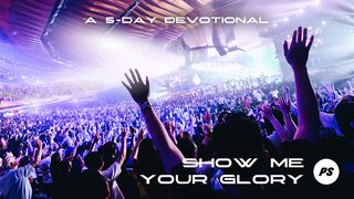 Show Me Your Glory 5 Day Devotional Exodus 33:19-22 New Living Translation