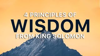 4 Principles of Wisdom From King Solomon 1 Kings 3:19-28 New American Standard Bible - NASB 1995