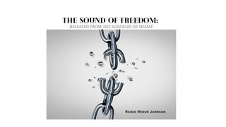 THE SOUND of FREEDOM: Released  From the Shackles of Shame Psalm 8:5 King James Version