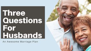 Three Questions for Husbands Ephesians 5:28 New Century Version
