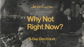 Why Not Right Now?: A 5-Day Devotional by Jesus Culture Psalms 34:1-10 New American Standard Bible - NASB 1995
