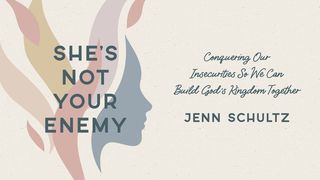 She's Not Your Enemy: Conquering Our Insecurities So We Can Build God's Kingdom Together John 15:18-21 New International Version