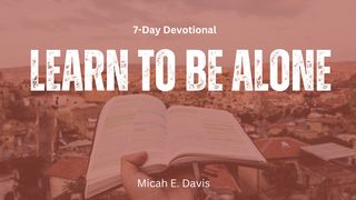 Learn to Be Alone Psalms 22:4 New International Version