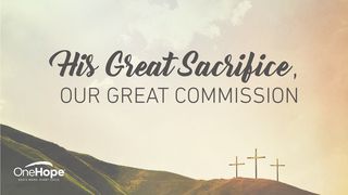 O Seu Grande Sacrifício, a Nossa Grande Comissão Romanos 5:9 Almeida Revista e Atualizada