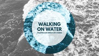 Walking on Water: Trusting God Amidst Life's Storms Matthew 14:29-30 New International Version