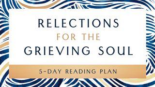 Reflections for the Grieving Soul Psalms 34:1-10 New American Standard Bible - NASB 1995