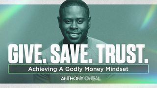 Give. Save. Trust. Achieving a Godly Money Mindset Proverbs 22:7 The Passion Translation