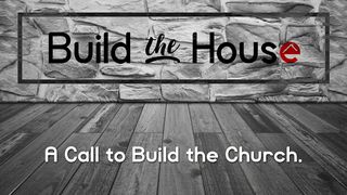 Build The House: A Call To Build The Church Exodus 40:34-35 The Message