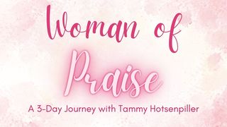 Woman of Praise: A 3-Day Journey With Tammy Hotsenpiller Luke 2:26-38 New Living Translation