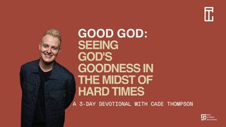Good God: Seeing God's Goodness in the Midst of Hard Times Lamentations 3:22-23 New Living Translation