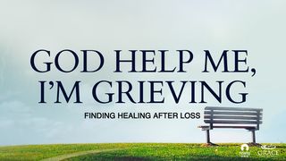 God Help Me, I’m Grieving Psalms 31:6-18 The Message