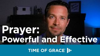 Prayer: Powerful and Effective James 5:17 New International Version