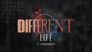 Different Life: 1st Commandment 1 Corinthians 8:4-6 The Message