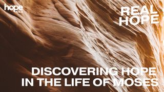 Real Hope: Discovering Hope in the Life of Moses Exodus 33:11 New International Version