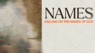NAMES: Calling on the Name of God Genesis 22:13 The Message
