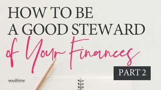 How to Be a Good Steward of Your Finances (Part 2) Philippians 4:11-13 New Living Translation