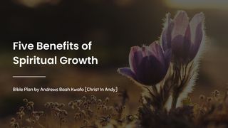 Five Benefits of Spiritual Growth Hebrews 6:1-12 New International Version