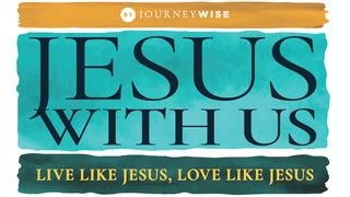 Jesus With Us: Live Like Jesus, Love Like Jesus Mark 3:13-19 New American Standard Bible - NASB 1995