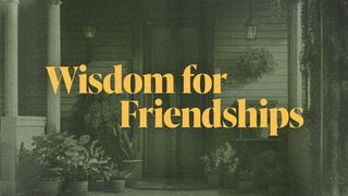Wisdom for Friendships Matthew 26:47-56 New International Version