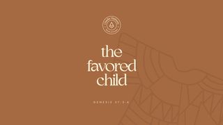 The Favored Child Genesis 39:2 The Passion Translation