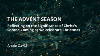 The Advent Season: Reflecting on the Significance of Christ's Second Coming as We Celebrate Christmas Matthew 24:42-44 Amplified Bible