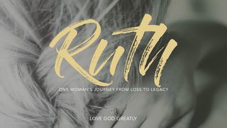 Love God Greatly: Ruth Ruth 3:14-18 New Living Translation