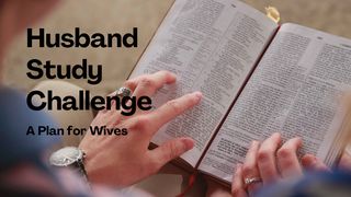 Husband Study Challenge: A Plan for Wives Romans 11:36 New Living Translation
