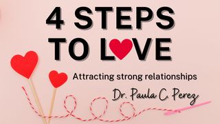 4 Steps Into Love: Attracting Strong Relationships 1 John 4:11-12 Amplified Bible