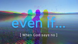 Even If: When God Says No Luke 22:39 New King James Version