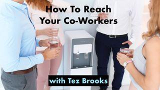 How to Reach Your Co-Workers Mark 10:52 New International Version