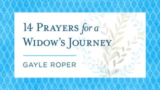 14 Prayers for a Widow's Journey Psalms 31:14 New Living Translation