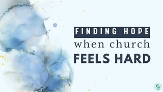 Finding Hope When Church Feels Hard Proverbs 19:20-21 New International Version