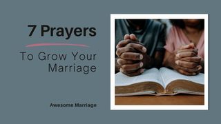 7 Prayers to Grow Your Marriage I Corinthians 7:7-9 New King James Version