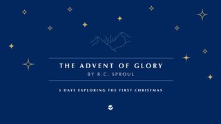 The Advent of Glory by R.C. Sproul: 5 Days Exploring the First Christmas Romans 1:3-4 King James Version