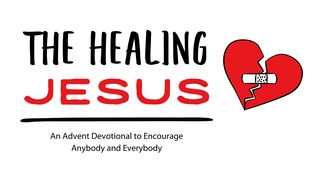 The Healing Jesus: An Advent Devotional to Encourage Anybody and Everybody Acts 18:24-28 New International Version