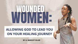 Wounded Women: Allowing God to Lead You on Your Healing Journey Psalms 37:23-26 New Century Version