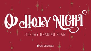 Our Daily Bread: O Holy Night Hebrews 2:10 New Living Translation
